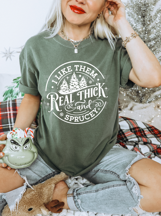 I Like Them Real Thick And Sprucey